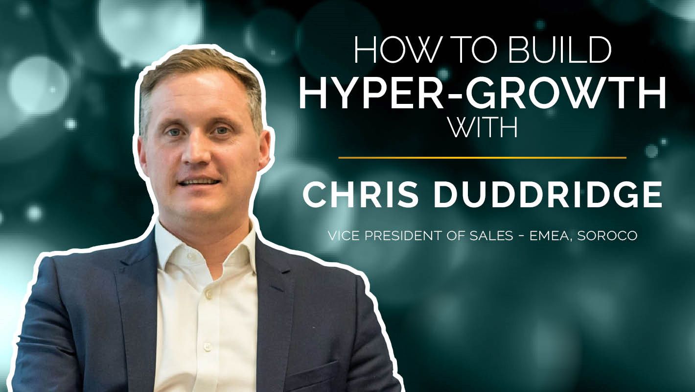 How to Build Hyper-Growth With Chris Duddridge