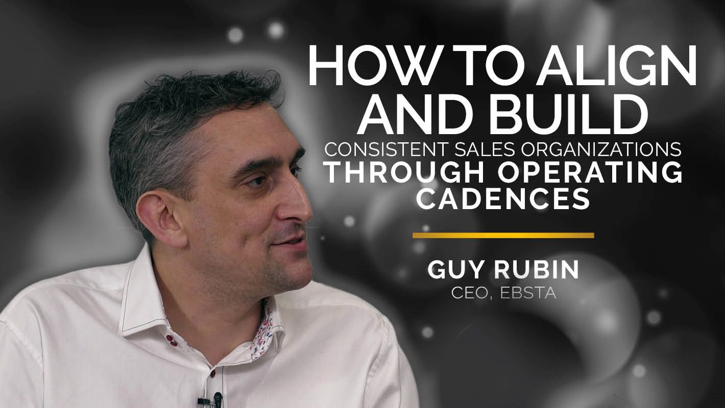 How To Align And Build Consistent Sales Organisations Through Operating Cadences