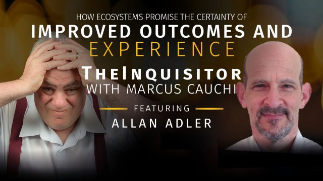 TheInquisitor – How Ecosystems Promise the Certainty of Improved Outcomes And Experience