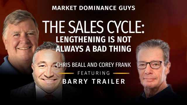 Market Dominance Guys EP166 – The Sales Cycle: Lengthening is Not Always a Bad Thing