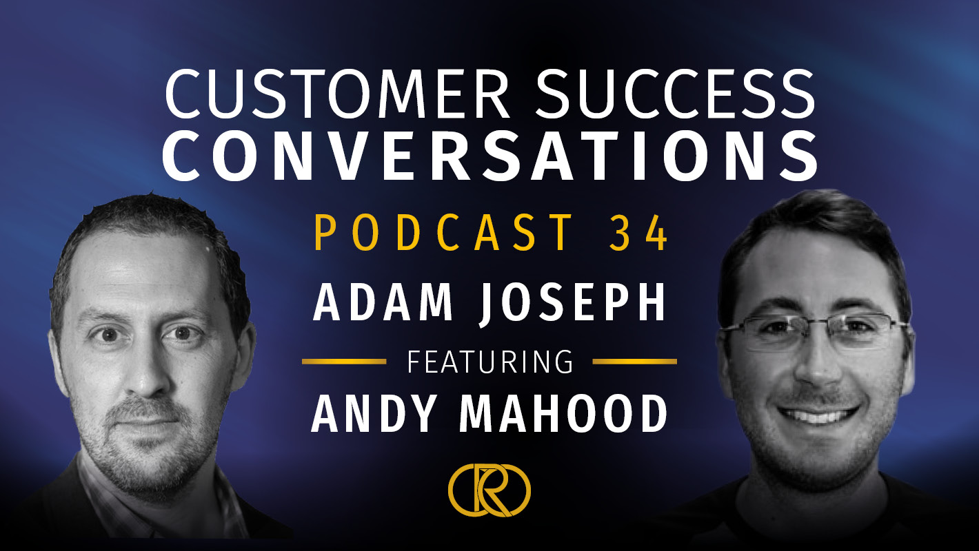 Customer Success Conversations Podcast 34 – Andy Mahood