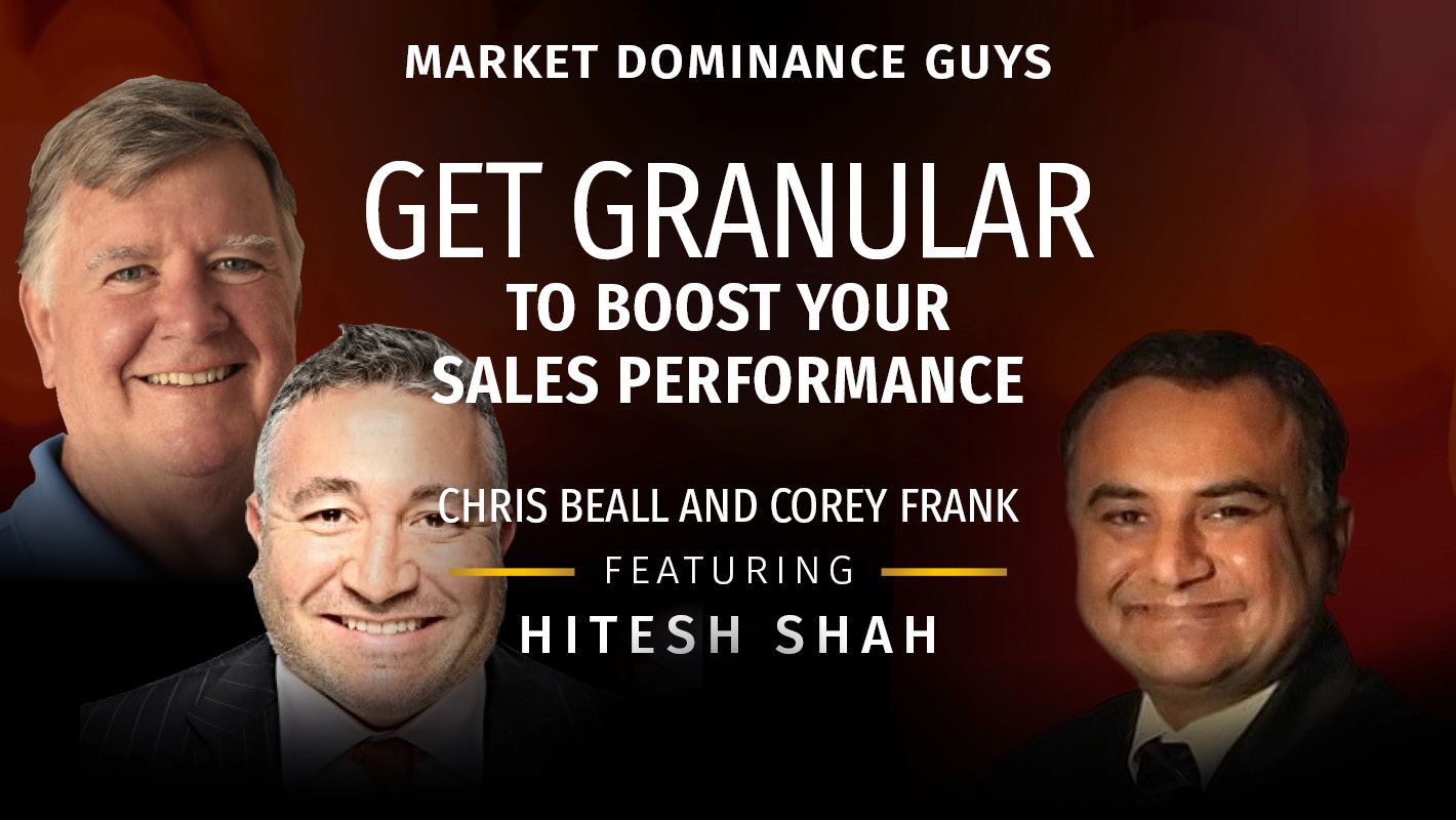 Market Dominance Guys EP168: Get Granular to Boost Your Sales Performance