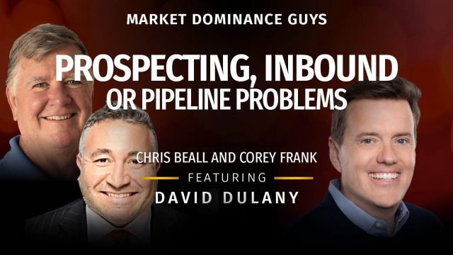 Market Dominance Guys EP160: Prospecting, Inbound, or Pipeline Problems; Should You Hire an SDR?