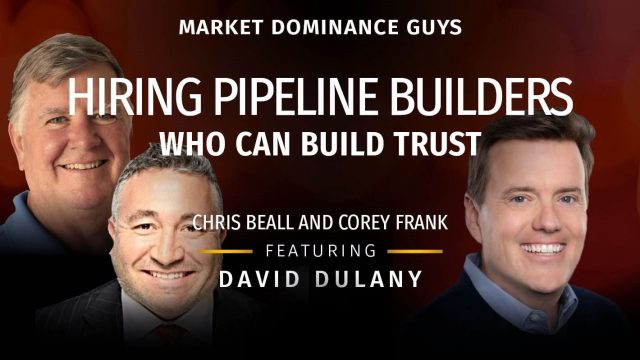 Market Dominance Guys EP161 – Hiring Pipeline Builders Who Can Build Trust.