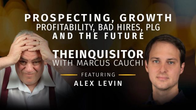 TheInquisitor – Prospecting, Growth, Scale, Profitability, Bad Hires, PLG and The Future
