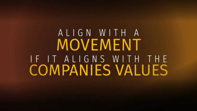 Align with a movement if it aligns with a companies values