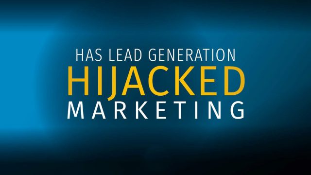 Has lead generation hijacked marketing