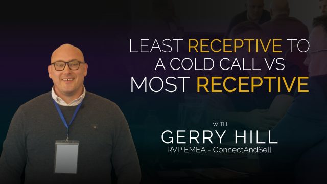 Gerry Hill – Least Receptive To A Cold Call vs Most Receptive