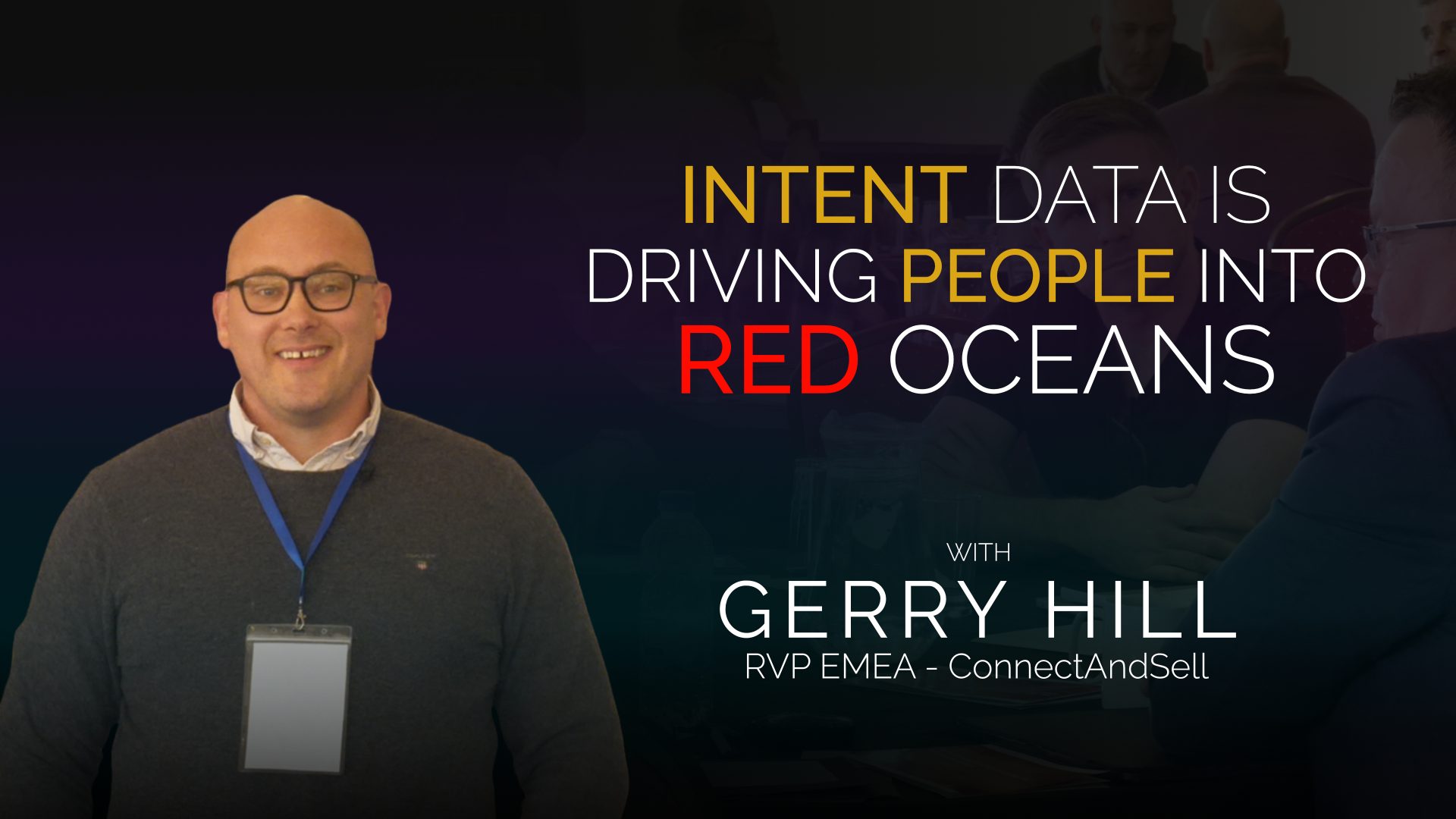 Gerry Hill – Intent Data Is Driving People Into Red Oceans